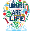 Colorful “Libraries Are Life” illustration featuring large decorative lettering surrounded by art supplies, plants, books, a rainbow, and whimsical icons rising from an open green book.Colorful “Libraries Are Life” illustration featuring large decorative lettering surrounded by art supplies, plants, books, a rainbow, and whimsical icons rising from an open green book.