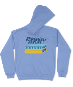 Front view of a light blue hooded sweatshirt with drawstrings and long sleeves, featuring a “Libraries Are Life” graphic with stylized text and a stack of blue and yellow books on the chest.