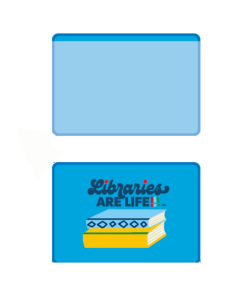 Front and back of a rectangular blue badge, with the front showing “Libraries Are Life” above a stack of light blue and yellow books.