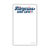 Notepad with "Libraries ARE LIFE!!!" logo in dark blue with multicolored accents at the top.