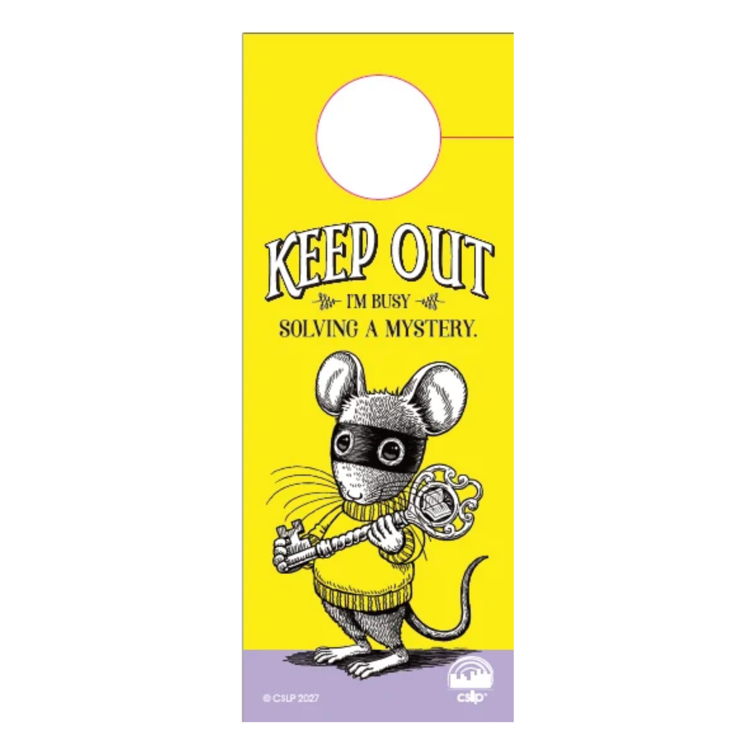 Bright yellow Mysteries Await door hanger featuring Nibbleton Finch, a masked mouse in a yellow sweater holding an ornate skeleton key. Black text reads, “KEEP OUT — I'M BUSY SOLVING A MYSTERY.” A circular cutout at the top allows the hanger to fit over a door handle, with the CSLP logo on a lavender band at the bottom.