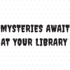 Black letter banner reading "Mysteries Await at Your Library" in a dripping horror-style font