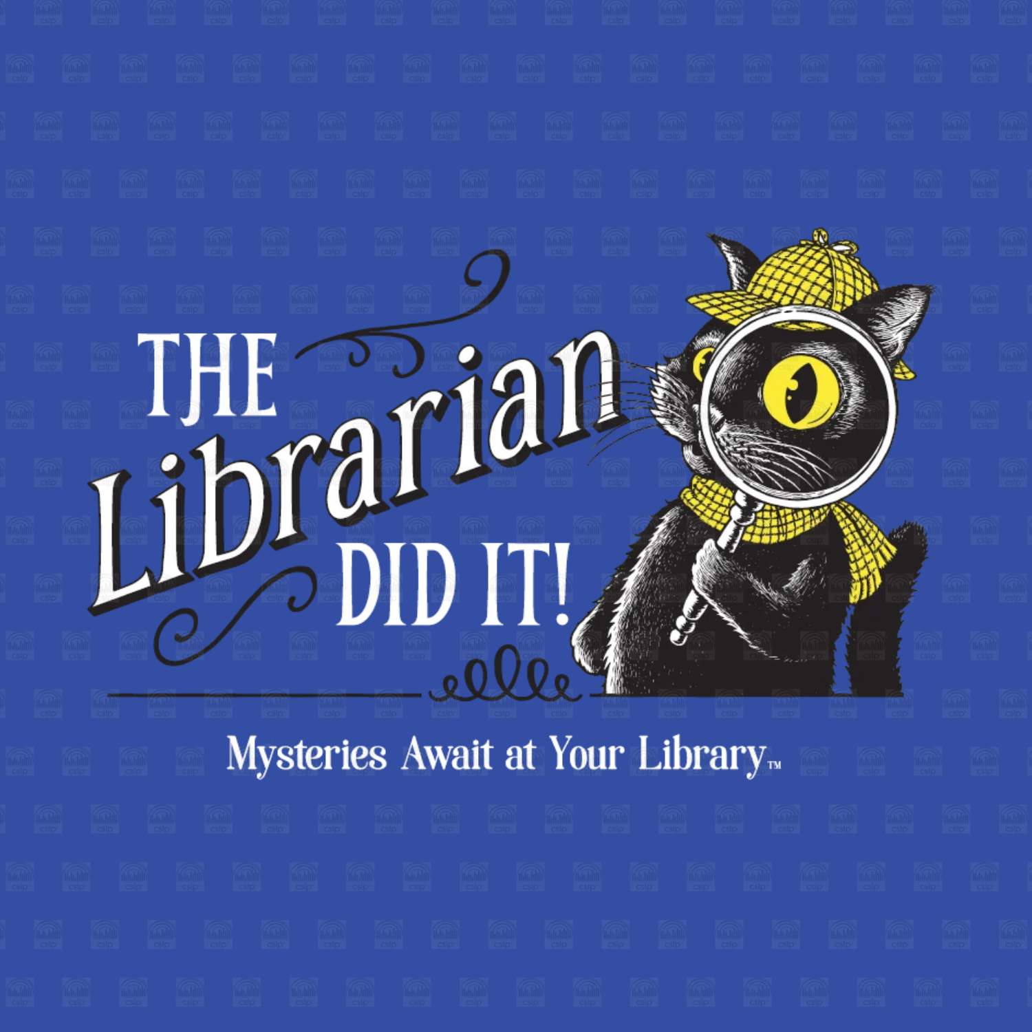 Close-up of Laurie Conley’s “The Librarian Did It!” design on a royal blue background, featuring Inspector Whiskers, a black detective cat wearing a yellow deerstalker hat and scarf, holding a magnifying glass over one bright yellow eye. Large decorative white lettering reads “The Librarian Did It!” with “Mysteries Await at Your Library” printed below.